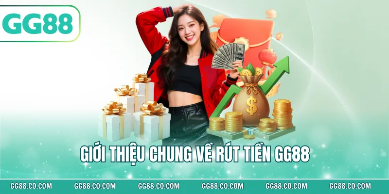 Giới thiệu chung về rút tiền GG88