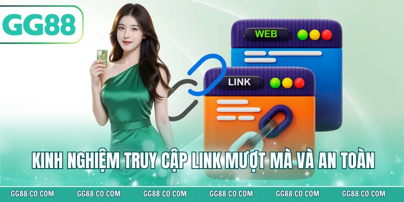 Kinh nghiệm truy cập link mượt mà và an toàn
